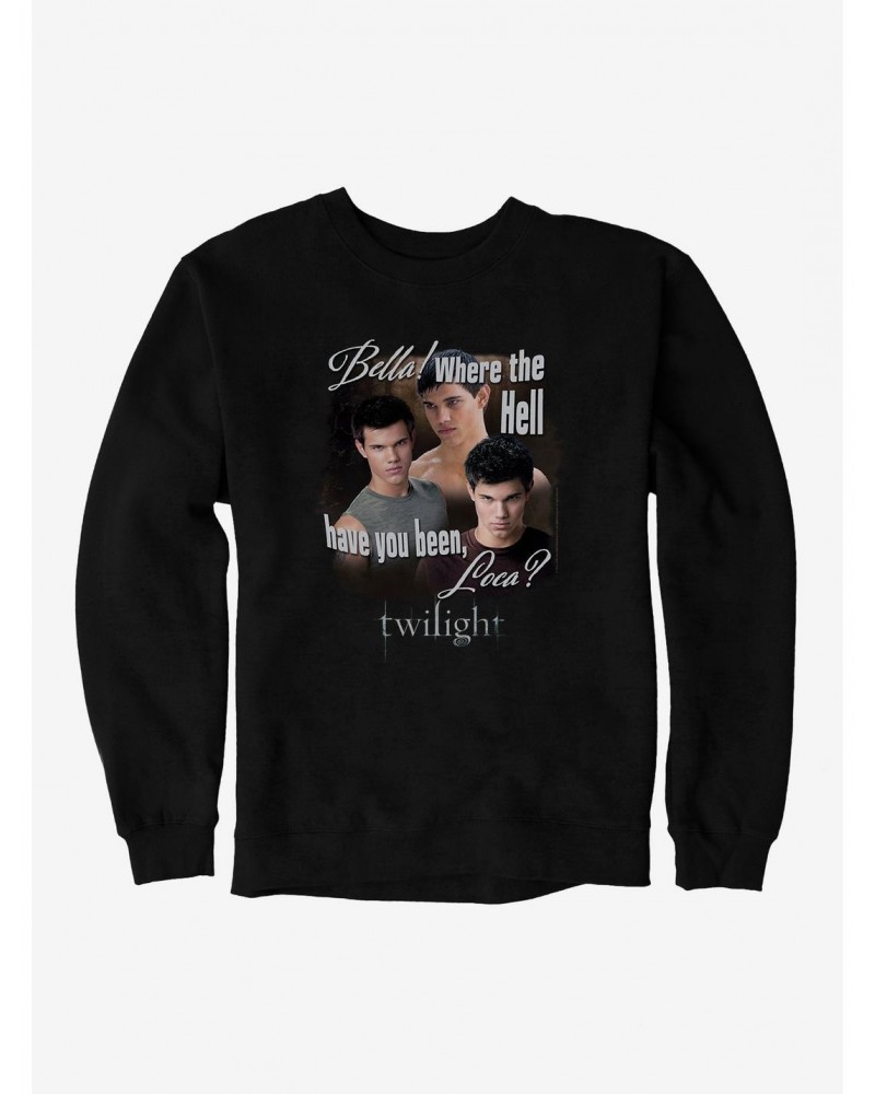 Twilight Jacob Where You Been Loca Sweatshirt $14.76 Sweatshirts